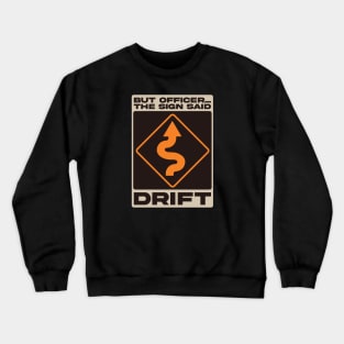 But Officer, The Sign Said Drift Crewneck Sweatshirt